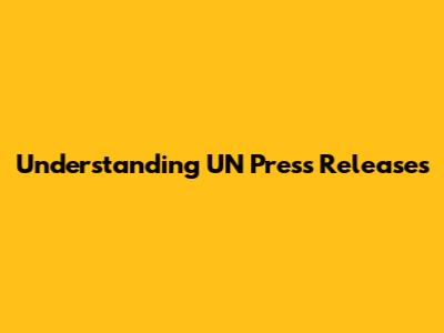 Understanding UN Press Releases