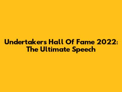 Undertaker's Hall Of Fame 2022: The Ultimate Speech