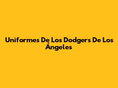 Uniformes De Los Dodgers De Los Ángeles