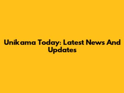 Unikama Today: Latest News And Updates