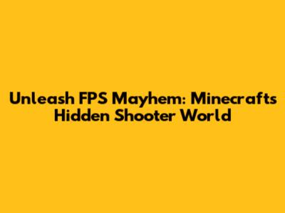 Unleash FPS Mayhem: Minecraft's Hidden Shooter World