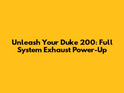 Unleash Your Duke 200: Full System Exhaust Power-Up