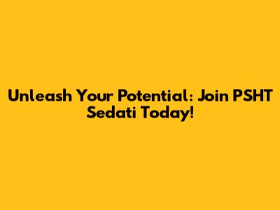 Unleash Your Potential: Join PSHT Sedati Today!