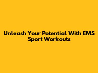 Unleash Your Potential With EMS Sport Workouts