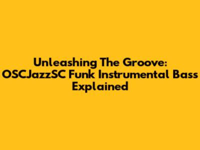 Unleashing The Groove: OSCJazzSC Funk Instrumental Bass Explained