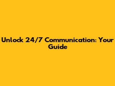 Unlock 24/7 Communication: Your Guide