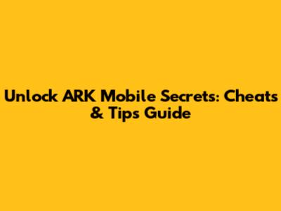 Unlock ARK Mobile Secrets: Cheats & Tips Guide