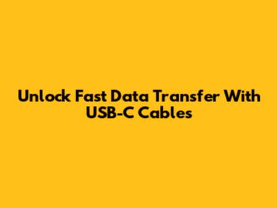 Unlock Fast Data Transfer With USB-C Cables