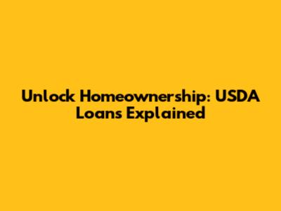 Unlock Homeownership: USDA Loans Explained