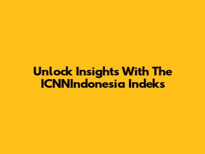 Unlock Insights With The ICNNIndonesia Indeks