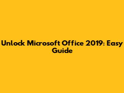 Unlock Microsoft Office 2019: Easy Guide