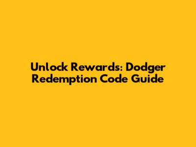 Unlock Rewards: Dodger Redemption Code Guide