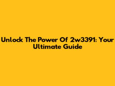 Unlock The Power Of 2w3391: Your Ultimate Guide