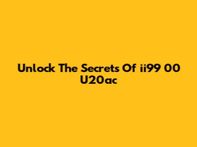 Unlock The Secrets Of "ii99 00 U20ac"