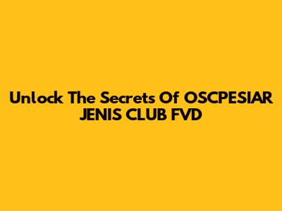 Unlock The Secrets Of OSCPESIAR JENIS CLUB FVD