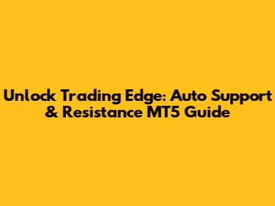 Unlock Trading Edge: Auto Support & Resistance MT5 Guide