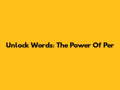 Unlock Words: The Power Of 'Per'