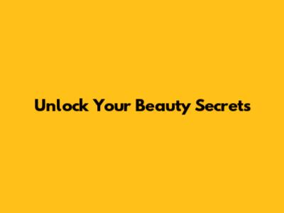 Unlock Your Beauty Secrets