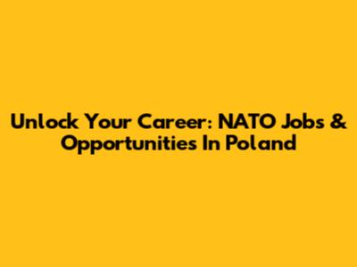 Unlock Your Career: NATO Jobs & Opportunities In Poland