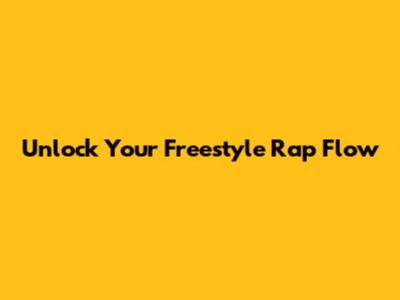 Unlock Your Freestyle Rap Flow