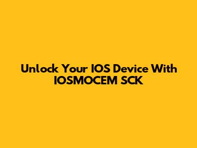 Unlock Your IOS Device With IOSMOCEM SCK