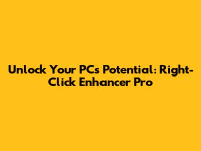 Unlock Your PC's Potential: Right-Click Enhancer Pro