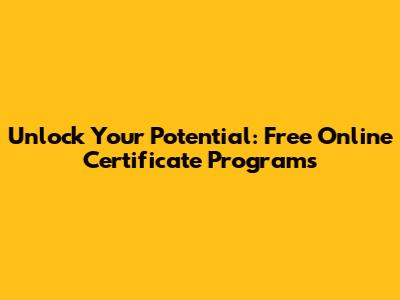 Unlock Your Potential: Free Online Certificate Programs