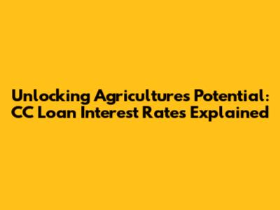 Unlocking Agriculture's Potential: CC Loan Interest Rates Explained