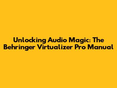 Unlocking Audio Magic: The Behringer Virtualizer Pro Manual