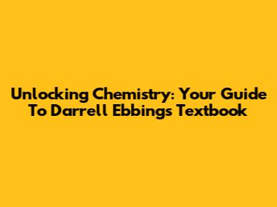 Unlocking Chemistry: Your Guide To Darrell Ebbing's Textbook