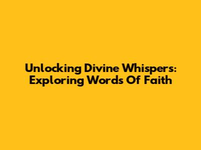 Unlocking Divine Whispers: Exploring Words Of Faith