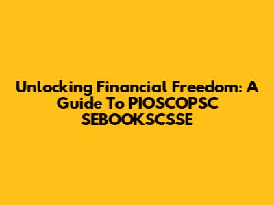 Unlocking Financial Freedom: A Guide To PIOSCOPSC SEBOOKSCSSE