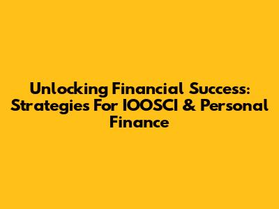 Unlocking Financial Success: Strategies For IOOSCI & Personal Finance