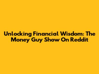 Unlocking Financial Wisdom: The Money Guy Show On Reddit