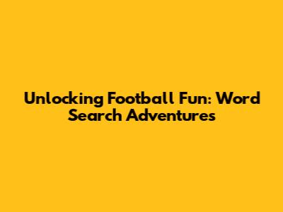 Unlocking Football Fun: Word Search Adventures