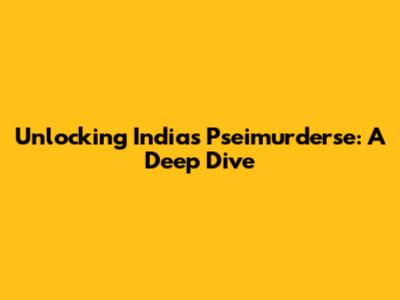 Unlocking India's Pseimurderse: A Deep Dive