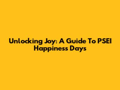 Unlocking Joy: A Guide To PSEI Happiness Days