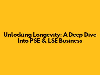 Unlocking Longevity: A Deep Dive Into PSE & LSE Business