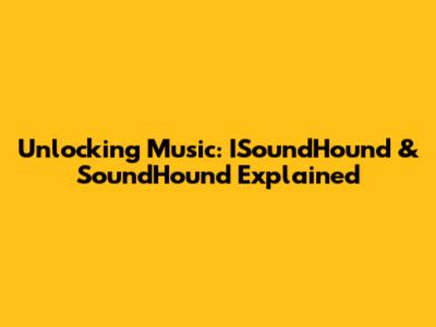 Unlocking Music: ISoundHound & SoundHound Explained