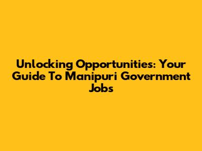 Unlocking Opportunities: Your Guide To Manipuri Government Jobs