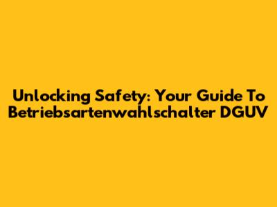 Unlocking Safety: Your Guide To Betriebsartenwahlschalter DGUV