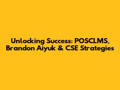 Unlocking Success: POSCLMS, Brandon Aiyuk & CSE Strategies