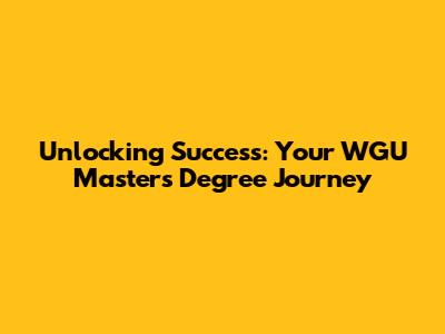 Unlocking Success: Your WGU Master's Degree Journey