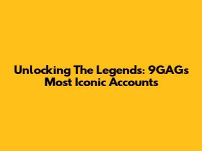 Unlocking The Legends: 9GAG's Most Iconic Accounts