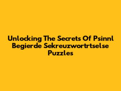 Unlocking The Secrets Of Psinnl Begierde Sekreuzwortrtselse Puzzles