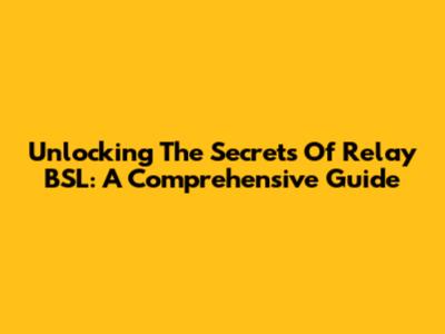 Unlocking The Secrets Of Relay BSL: A Comprehensive Guide