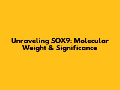 Unraveling SOX9: Molecular Weight & Significance
