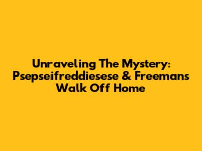 Unraveling The Mystery: Psepseifreddiesese & Freeman's Walk Off Home