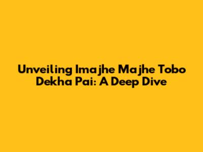 Unveiling 'Imajhe Majhe Tobo Dekha Pai': A Deep Dive