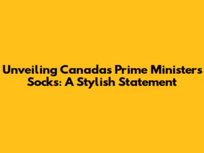 Unveiling Canada's Prime Minister's Socks: A Stylish Statement